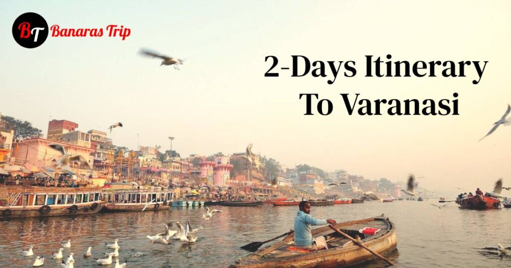 2 Days Itinerary To Varanasi