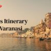 3-Days Itinerary To Varanasi