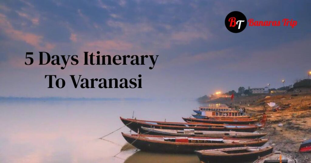 5 Days Itinerary To Varanasi