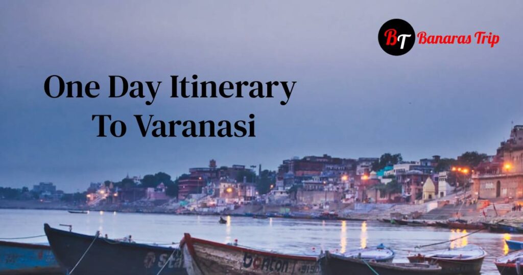 One Day Itinerary To Varanasi