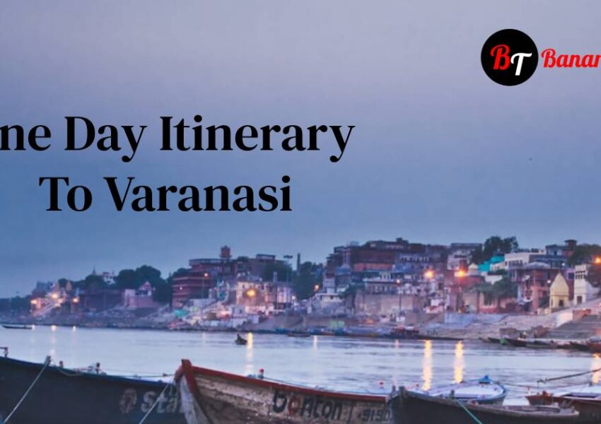 One Day Itinerary To Varanasi